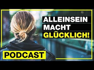 ► PODCAST 🎧 Alleinsein macht glücklich - 4 großartige Dinge werden passieren!