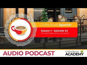The alphabet in Spanish and staying at a campsite | Coffee Break Spanish Podcast S1E24