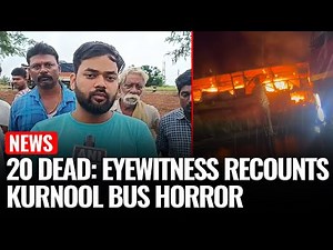 Eyewitness Recounts Horror of Andhra Bus Fire | Death Toll Rises To 20 | Kurnool Bus Tragedy