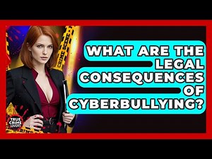 What Are The Legal Consequences Of Cyberbullying? - True Crime Lovers