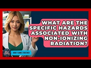 What Are The Specific Hazards Associated With Non-ionizing Radiation? - How It Comes Together