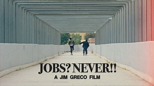 Jim Greco's "Jobs? Never!!" Film