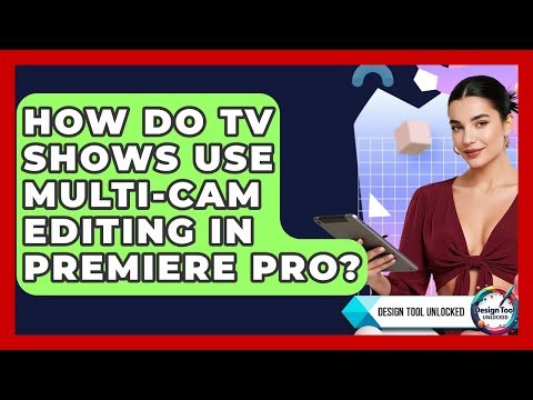 How Do TV Shows Use Multi-cam Editing In Premiere Pro? - Design Tool Unlocked