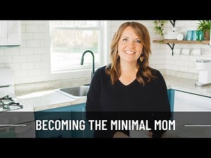 Becoming The Minimal Mom (Podcast Ep. 12)