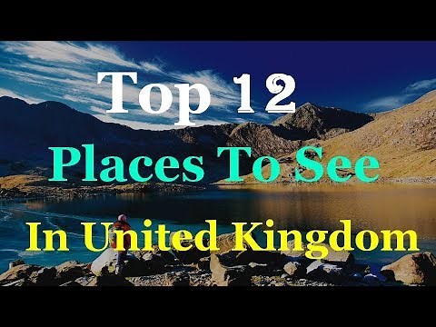 United Kingdom (UK) Top 12 Tourist Attractions