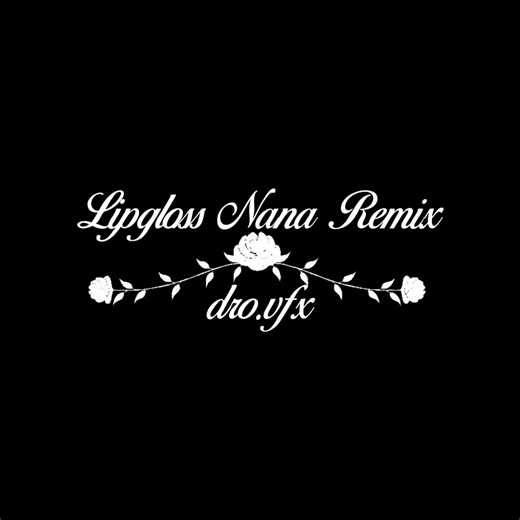 Lipgloss Nana Remix - Creative Audio Edit