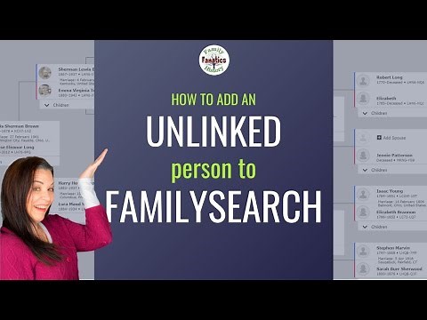 FamilySearch: How to Create Floating Trees or Unconnected Person