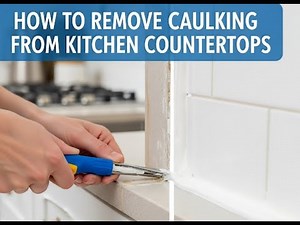 How to Remove Old Caulking from Kitchen Countertops