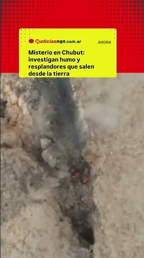 Misterio: Humo y resplandor salen desde la tierra en Chubut