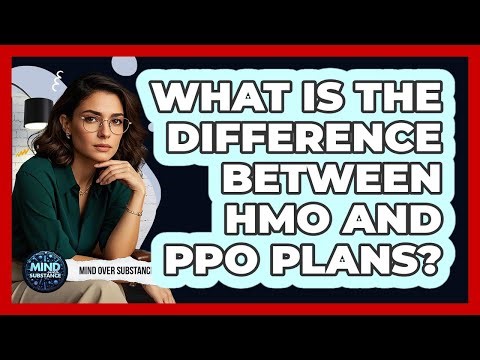 What Is The Difference Between HMO And PPO Plans?