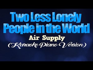 TWO LESS LONELY PEOPLE IN THE WORLD - Air Supply (KARAOKE PIANO VERSION)