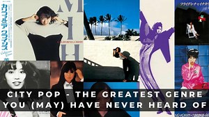 City Pop - The Greatest Genre You (May) Have Never Heard Of