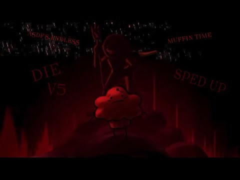 Asdf’s Endless Muffin Time - DIE V5 (Sped Up)(fixed the low quality bug and w/out outro) (READ DESC)