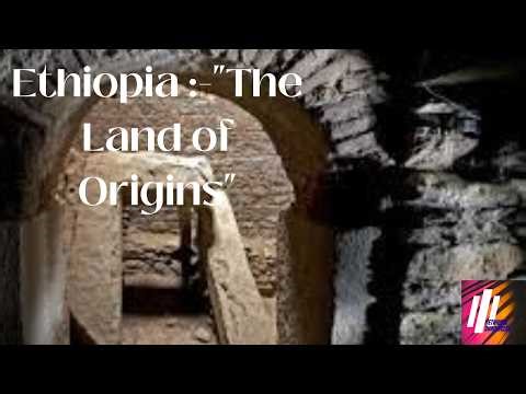 Ethiopia: The Birthplace of Humanity & The Dawn of Civilization/Ethiopian chronicles