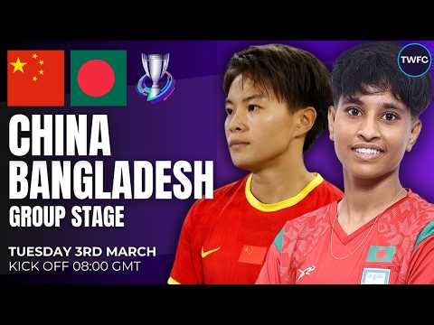 CHINA VS BANGLADESH LIVE | WOMEN'S ASIAN CUP LIVE WATCHALONG | TWFC LIVE