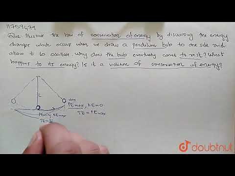 Illustrate the law of conservation of energy by discussing the energy changes
