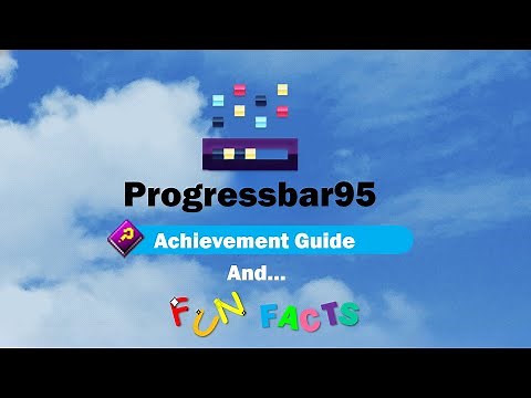 Progressbar95 - how to get all achievements (guide) and Fun facts! [1.0 build]