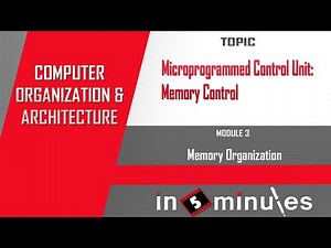 Module3_Vid_17_Memory Organization_Microprogrammed Control Unit: Memory Control