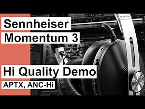 Sennheiser Momentum 3 APTX ANC-Hi High Quality Sound Demo