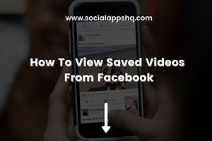 How To View Saved Videos From Facebook - SocialAppsHQ