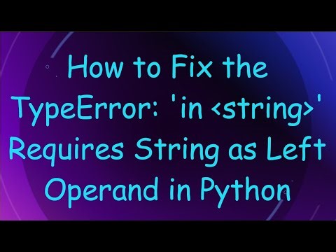 How to Fix the TypeError: 'in string ' Requires String as Left Operand in Python