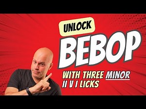 Unlock BEBOP With 3 Minor II V I Licks