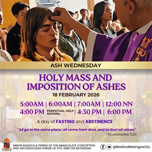 This coming February 18, Ash Wednesday, the Mass schedules are as follows: 5:00 AM, 6:00 AM, 7:00 AM, 12:00 PM, 4:30 PM, and 6:00 PM. All Masses will include the Imposition of Ashes. We may still bring our old Palm Leaves or Palaspas to the Gym of our parish in preparation of this upcoming liturgical event. | Basilica of the Immaculate Conception - Batangas City