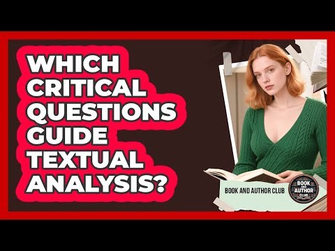 Which Critical Questions Guide Textual Analysis?