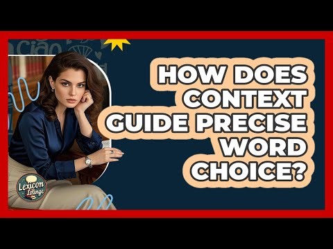 How Does Context Guide Precise Word Choice? - Lexicon Lounge