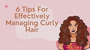 7 Easy Tips To Effectively Manage Your Curly Hair