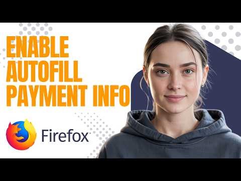 Can’t Enable Autofill Payment Info on Firefox? Fix It Step by Step