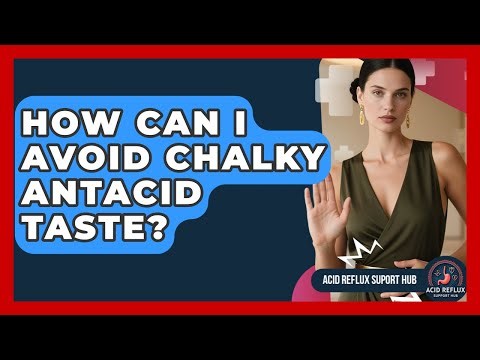 How Can I Avoid Chalky Antacid Taste? - Acid Reflux Support Hub