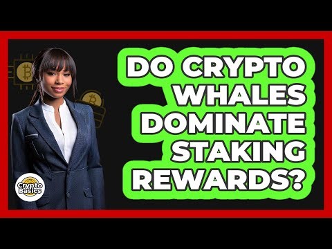 Do Crypto Whales Dominate Staking Rewards? - CryptoBasics360.com