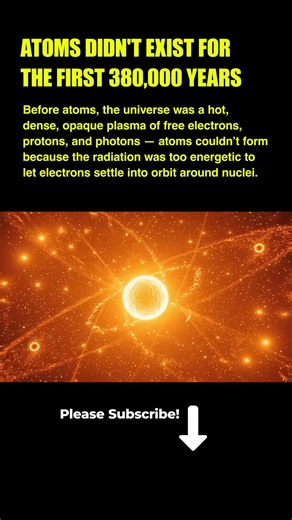 Atoms didn't exist for the first 380,000 years