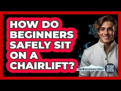 How Do Beginners Safely Sit On A Chairlift?