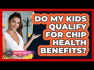 Do My Kids Qualify For CHIP Health Benefits?
