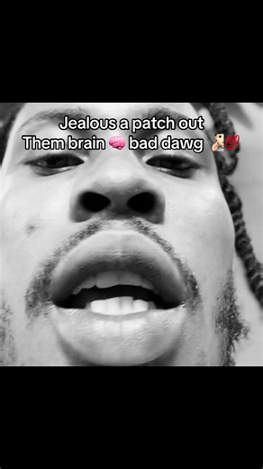 Jealous a patch out Them brain 🧠 bad dawg 🧏🏻💯