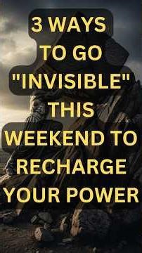 3 Ways to Go "Invisible" This Weekend to Recharge Your Power
