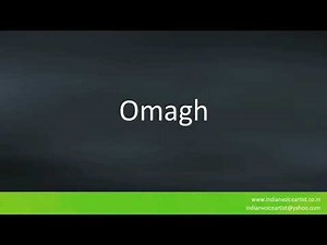 How to pronounce "Omagh". (Town in western Northern Ireland)