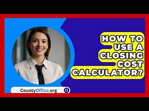 How To Use A Closing Cost Calculator? - CountyOffice.org