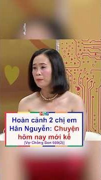 The Story of Hân Nguyễn and Her Sister, Told at Last | Vợ Chồng Son 669 (Part 2)