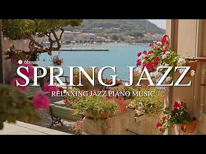 🌸 Happy Spring Jazz Music l Cafe Jazz BGM l Relaxing Jazz Piano Music for study, sleep, work, focus