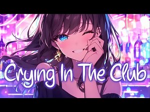 「Nightcore」 Crying In The Club - Camila Cabello ♡ (Lyrics)