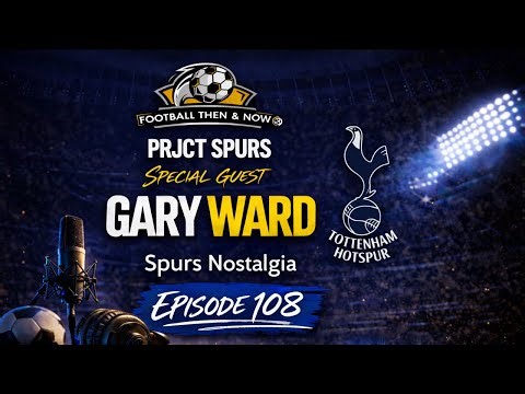 Spurs Nostalgia With Gary Ward #108