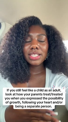 If you still feel like a child as an adult, look at how your parents treat/treated you when you expressed the possibility of growth, following your heart and/or being a separate person.