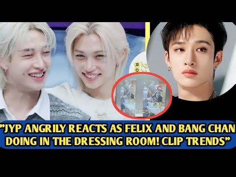 "Huh"😧Jyp Angrily Reacts As Straykids Felix And Bang Chan Doing In The Dressing Room, Clips Trend.