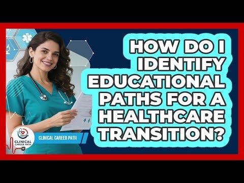 How Do I Identify Educational Paths For A Healthcare Transition?