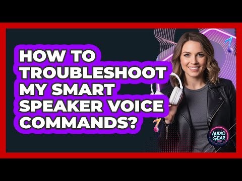 How To Troubleshoot My Smart Speaker Voice Commands?