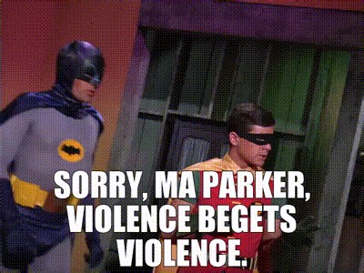 Sorry, Ma Parker, violence begets violence.