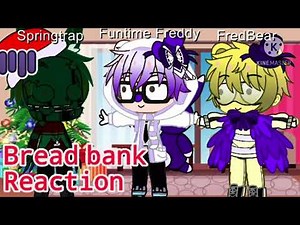 •||Funtme freddy, Fredbear, and springtrap reacts to breadbank•||